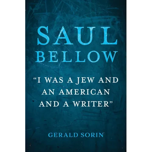 Saul Bellow: "I Was a Jew and an American and a Writer" - Hardcover