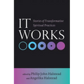 It Works: Stories of Transformative Spiritual Practices - Hardcover