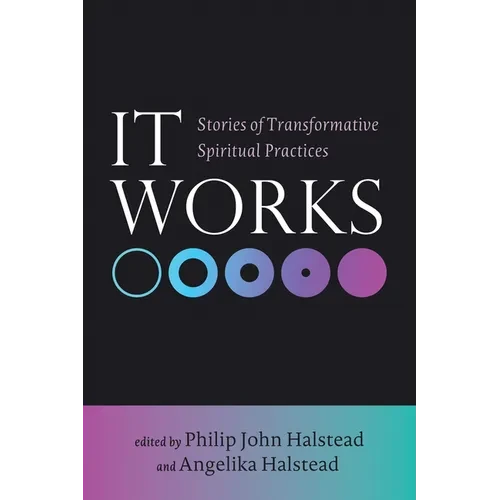 It Works: Stories of Transformative Spiritual Practices - Hardcover