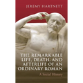 The Remarkable Life, Death, and Afterlife of an Ordinary Roman: A Social History - Hardcover