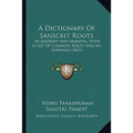 A Dictionary Of Sanscrit Roots: In Sanskrit And Marathi, With A List Of Common Roots And An Appendix (1865) - Paperback