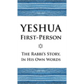 Yeshua First-Person: The Rabbi's Story, In His Own Words