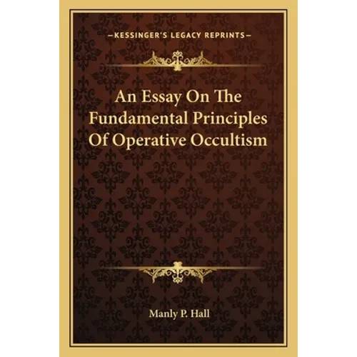 An Essay On The Fundamental Principles Of Operative Occultism - Paperback