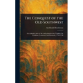 The Conquest of the Old Southwest - Hardcover