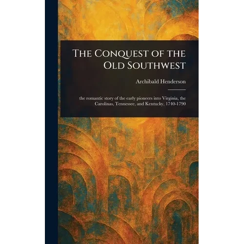 The Conquest of the Old Southwest - Hardcover
