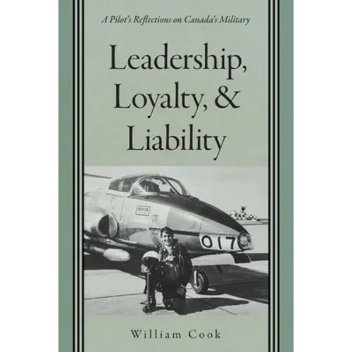 Leadership, Loyalty, and Liability: A Pilot's Reflections on Canada's Military - Paperback