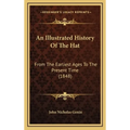 An Illustrated History Of The Hat: From The Earliest Ages To The Present Time (1848) - Hardcover