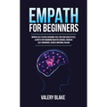 Empath for Beginners: Improve Self-Esteem, Overcome Fear, Find Your Sense of Self, Learn to Stop Absorbing Negative Energies, Increase Self- - Hardcover