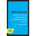 Roots of Rebellion: Workers' Politics and Organizations in St. Petersburg and Moscow, 1900-1914 - Paperback