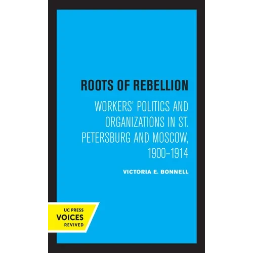 Roots of Rebellion: Workers' Politics and Organizations in St. Petersburg and Moscow, 1900-1914 - Paperback