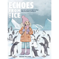 Echoes From the Ice: One Girl's Antarctic Quest to Hear What the Planet is Telling Us - Hardcover