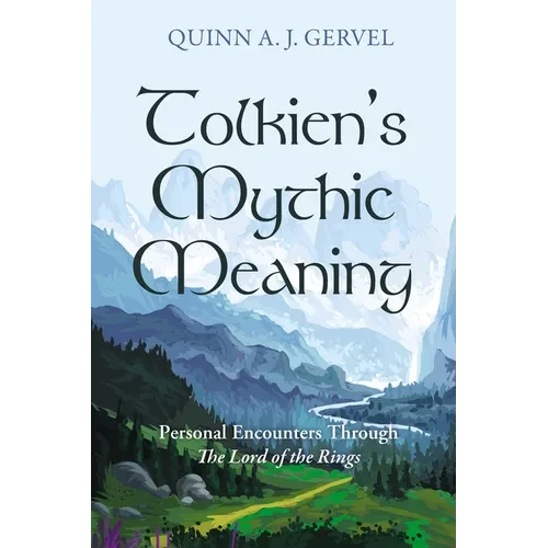 Tolkien's Mythic Meaning: Personal Encounters Through the Lord of the Rings - Hardcover