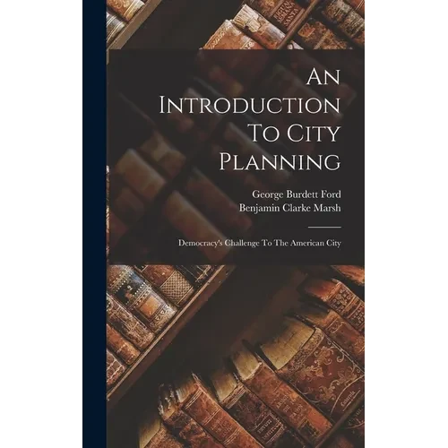 An Introduction To City Planning: Democracy's Challenge To The American City - Hardcover