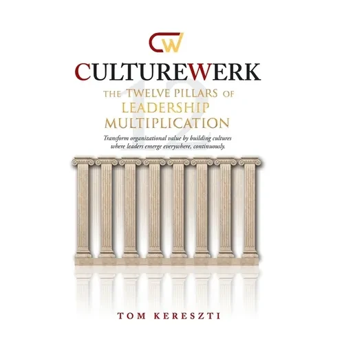 CultureWerk: The Twelve Pillars of Leadership Multiplication - Hardcover
