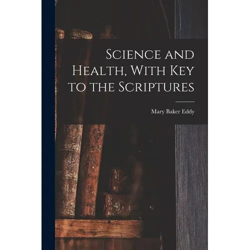 Science and Health, With Key to the Scriptures - Paperback