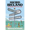 Weird Ireland: An Unofficial Guide to the Island - Paperback
