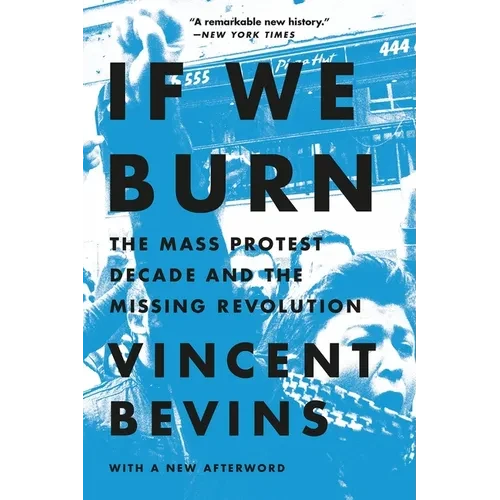 If We Burn: The Mass Protest Decade and the Missing Revolution - Paperback