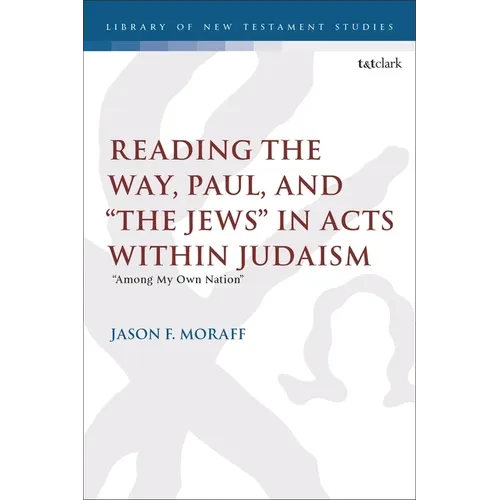 Reading the Way, Paul, and "The Jews" in Acts within Judaism: "Among My Own Nation" - Paperback