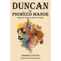Duncan of Pigweed Manor: Coming of Age in a Time of Turmoil - Paperback