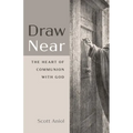 Draw Near: The Heart of Communion with God - Paperback