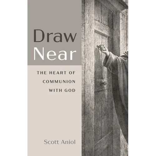 Draw Near: The Heart of Communion with God - Paperback