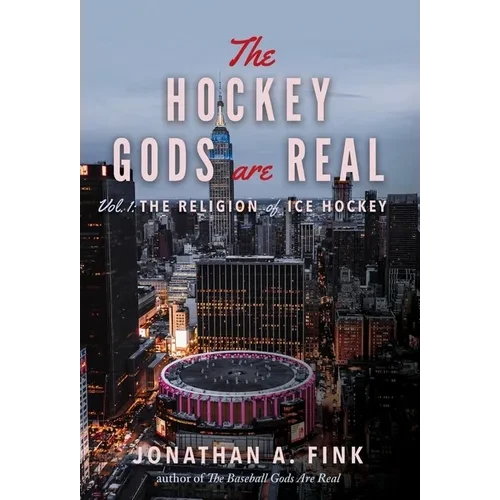 The Hockey Gods are Real: The Religion of Ice Hockey - Hardcover