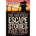 Greatest Escape Stories Ever Told: Twenty-Five Unforgettable Tales - Paperback