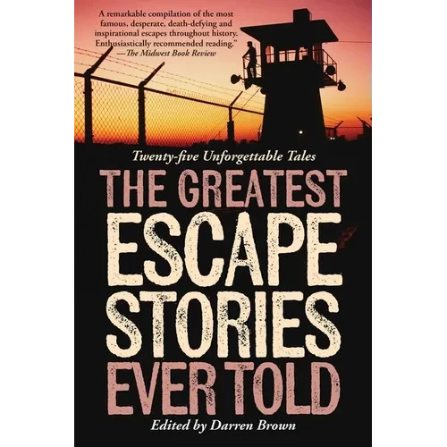 Greatest Escape Stories Ever Told: Twenty-Five Unforgettable Tales - Paperback