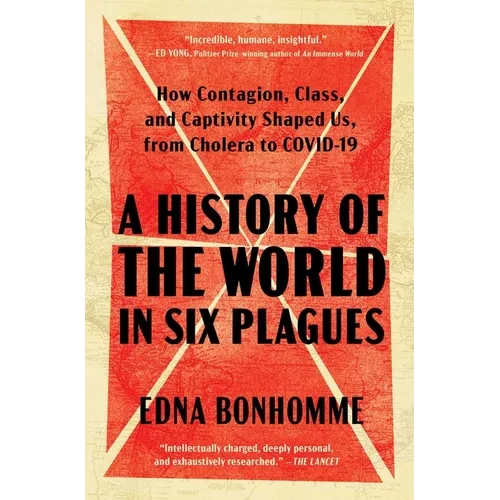 A History of the World in Six Plagues: How Contagion, Class, and Captivity Shaped Us, from Cholera to Covid-19 - Paperback
