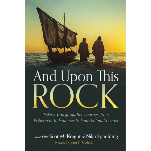 And Upon This Rock: Peter's Transformative Journey from Fisherman to Follower to Foundational Leader - Hardcover