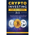 Crypto Investing for Beginners: Master Bitcoin, Ethereum, and Altcoins with Expert Strategies and Insights to Maximize Your Profits - Hardcover