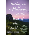 Eating on a Mountain at the End of the World: How I Found Love, Humor, and Beauty in My Quest for Ethical Food - Hardcover