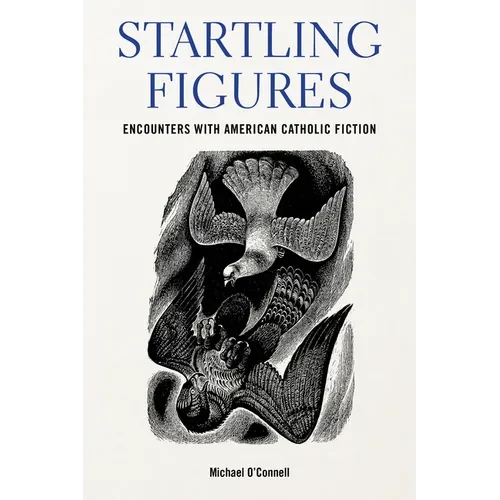 Startling Figures: Encounters with American Catholic Fiction - Hardcover