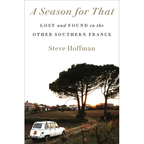 A Season for That: Lost and Found in the Other Southern France