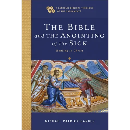 Bible and the Anointing of the Sick: Healing in Christ - Hardcover