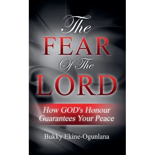 The Fear of the Lord: How God's Honour Guarantees Your Peace - Paperback