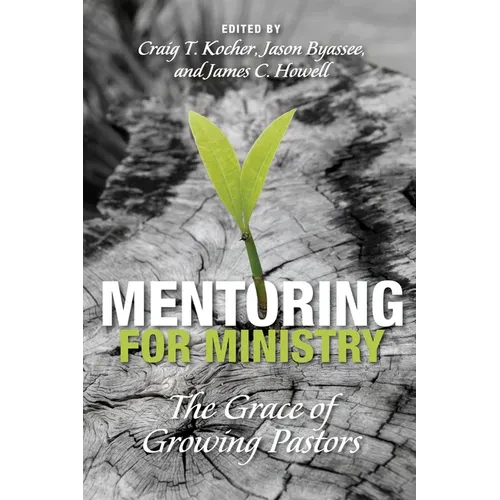 Mentoring for Ministry: The Grace of Growing Pastors - Hardcover