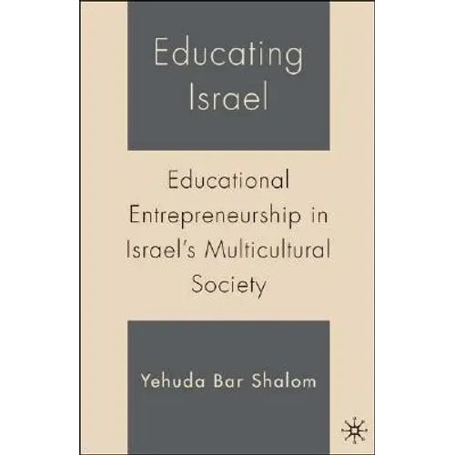 Educating Israel: Educational Entrepreneurship in Israel's Multicultural Society - Hardcover