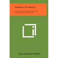 Marshal Of France: The Life And Times Of Maurice, Comte De Saxe, 1696-1750 - Hardcover