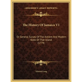 The History Of Jamaica V1: Or General Survey Of The Antient And Modern State Of That Island (1774) - Hardcover