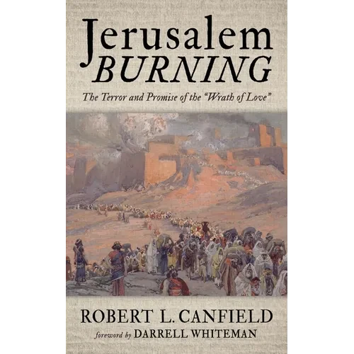 Jerusalem Burning: The Terror and Promise of the "Wrath of Love" - Hardcover