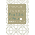 Echoes of Jesus in the First Epistle of Peter - Paperback