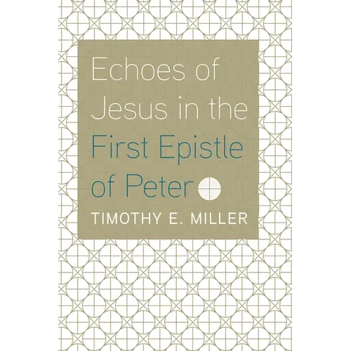 Echoes of Jesus in the First Epistle of Peter - Paperback