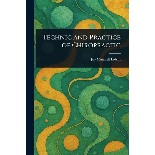 Technic and Practice of Chiropractic - Paperback