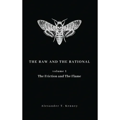 The Raw and The Rational, Volume 1: The Friction and The Flame - Hardcover