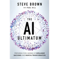 The AI Ultimatum: Preparing for a World of Intelligent Machines and Radical Transformation - Paperback