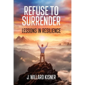 Refuse To Surrender: Lessons In Resilience - Hardcover