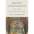 Ancient Christianities: The First Five Hundred Years - Paperback