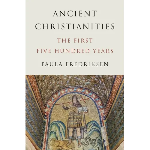 Ancient Christianities: The First Five Hundred Years - Paperback