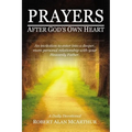 Prayers After God's Own Heart: An Invitation to Enter Into a Deeper, More Personal Relationship with Your Heavenly Father - Hardcover